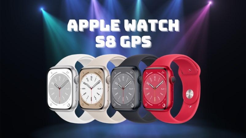 Apple watch S8 GPS ra mắt vào tháng 9/2022