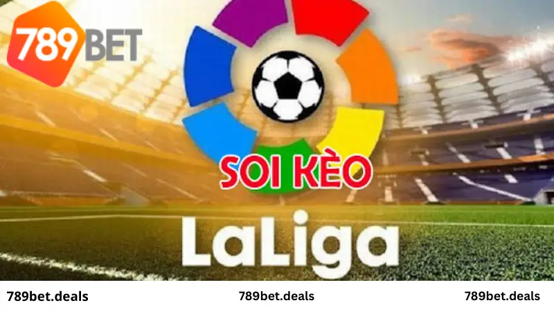 Hướng cách soi kèo La Liga chuẩn xác nhất tại 789 Bet