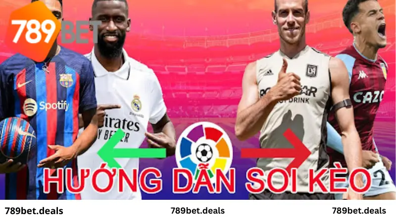 Hướng cách soi kèo La Liga chuẩn xác nhất tại 789 Bet