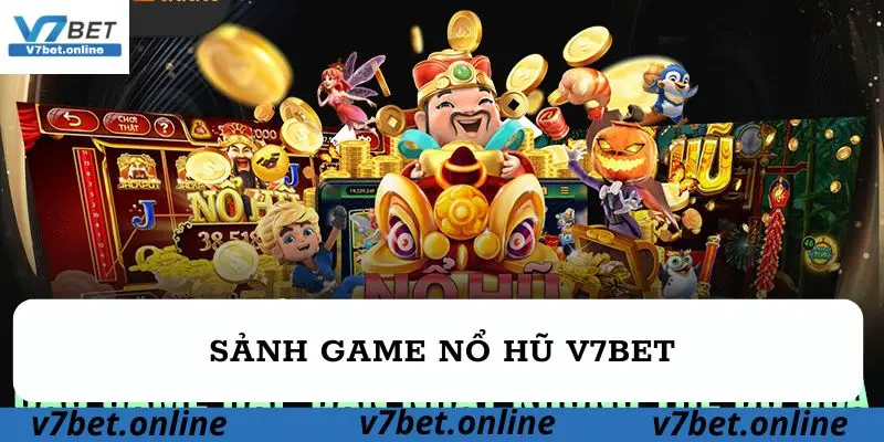 Nổ hũ V7bet – Siêu trò chơi đổi thưởng làm giàu không khó