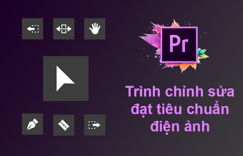 Adobe Premiere chỉnh sửa video tiêu chuẩn điện ảnh