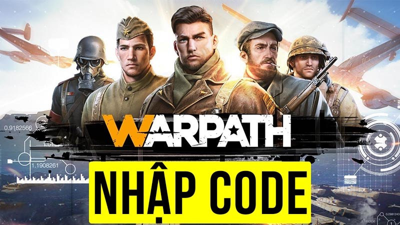 Hướng Dẫn Nhập Code Warpath Mới Nhất 2024 Nhận Quà Khủng