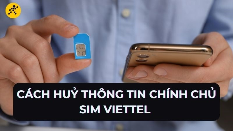 Hướng dẫn c&aacute;ch hủy th&ocirc;ng tin ch&iacute;nh chủ sim Viettel đơn giản