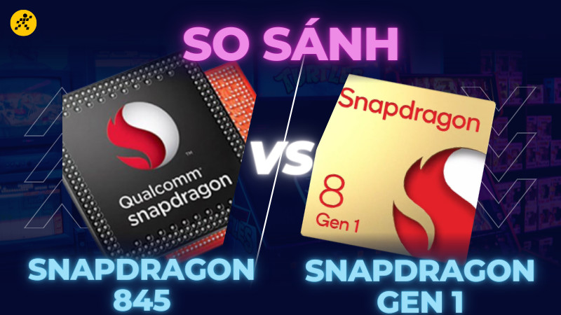 So s&aacute;nh Snapdragon 845 v&agrave; Snapdragon 8 Gen 1