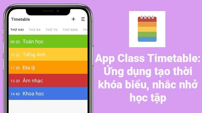 Tải app Class Timetable: Ứng dụng tạo thời khóa biểu, nhắc nhở học tập