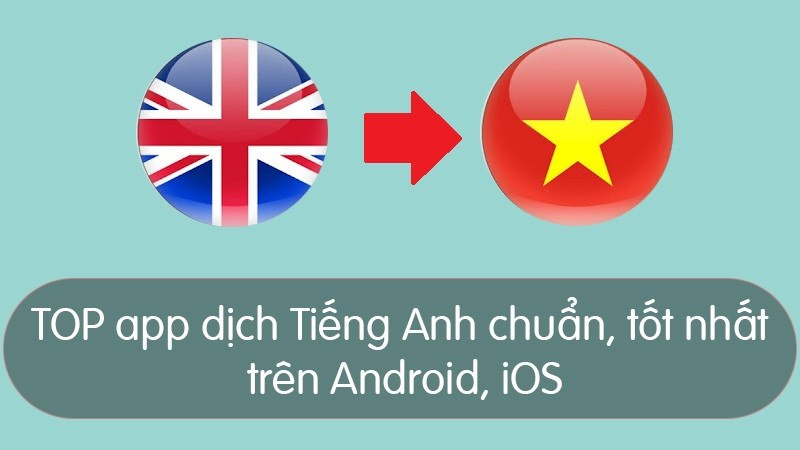 Top 11 app dịch tiếng Anh chuẩn trên Android và iOS