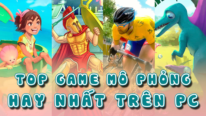 Top 12 Game Mô Phỏng Hay Nhất Trên PC Không Thể Bỏ Qua