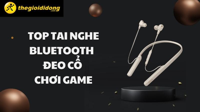 TOP 16 tai nghe bluetooth đeo cổ chơi game tốt nhất 2023